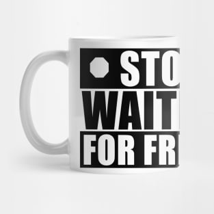 Stop waiting for friday Mug